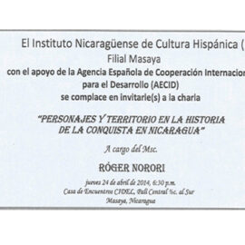 CONFERENCIA PERSONAJES Y TERRITORIO EN LA HISTORIA DE LA CONQUISTA EN NICARAGUA EN INSTITUTO NICARAGUENSE DE CULTURA HISPANICA FILIAL MASAYA